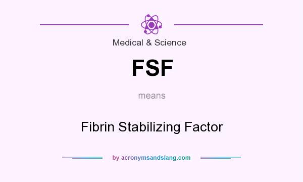 What does FSF mean? It stands for Fibrin Stabilizing Factor