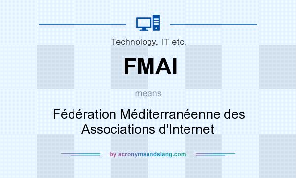 What does FMAI mean? It stands for Fédération Méditerranéenne des Associations d`Internet