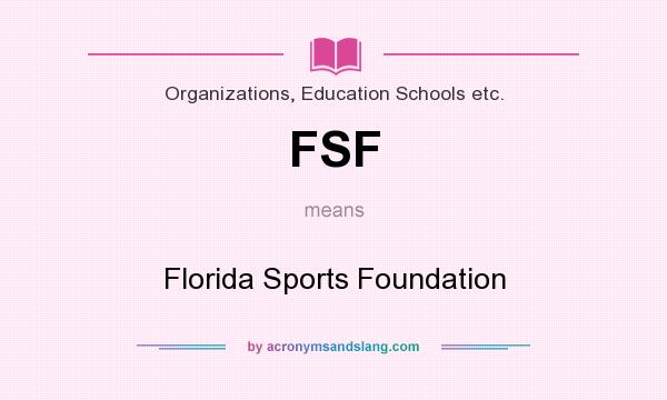 What does FSF mean? It stands for Florida Sports Foundation