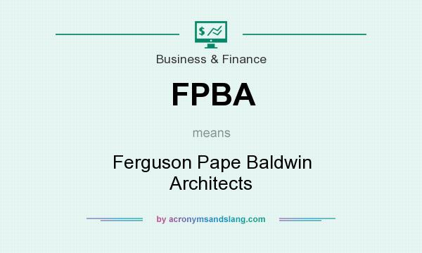 What does FPBA mean? It stands for Ferguson Pape Baldwin Architects