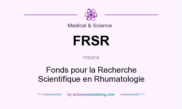 What does FRSR mean? It stands for Fonds pour la Recherche Scientifique en Rhumatologie