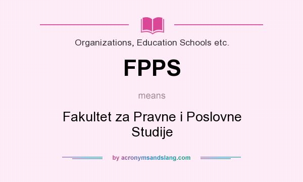 What does FPPS mean? It stands for Fakultet za Pravne i Poslovne Studije