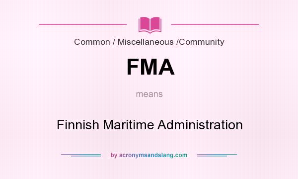 What does FMA mean? It stands for Finnish Maritime Administration