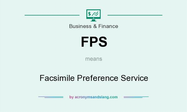 What does FPS mean? It stands for Facsimile Preference Service