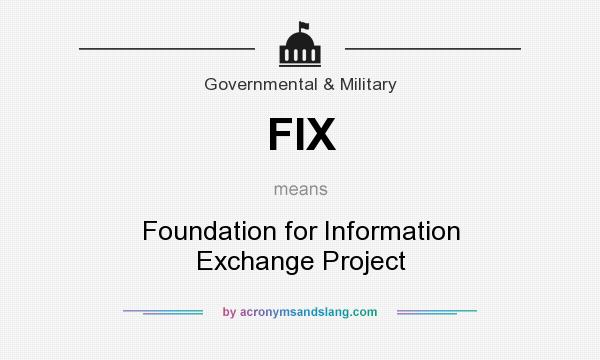 What does FIX mean? It stands for Foundation for Information Exchange Project
