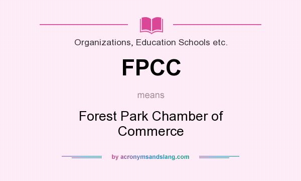 What does FPCC mean? It stands for Forest Park Chamber of Commerce
