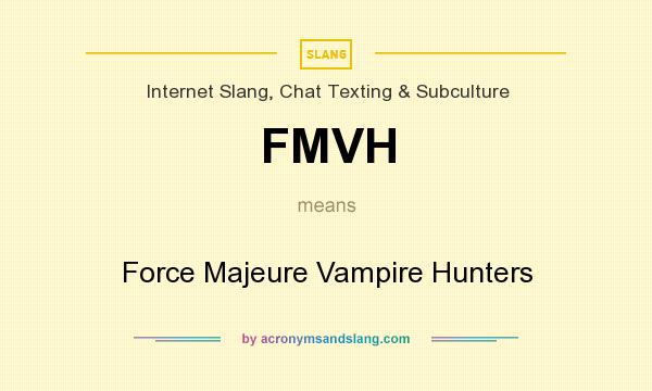 What does FMVH mean? It stands for Force Majeure Vampire Hunters