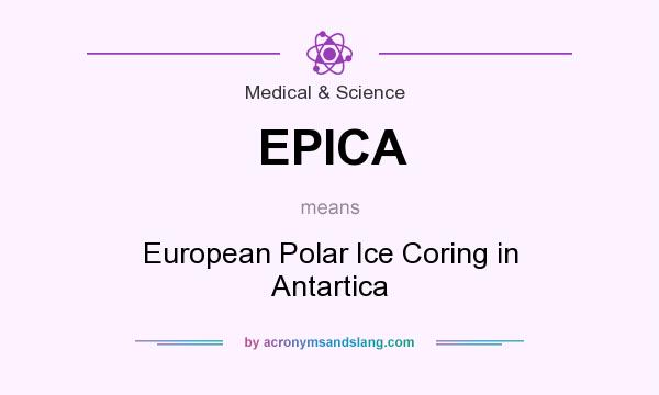 What does EPICA mean? It stands for European Polar Ice Coring in Antartica