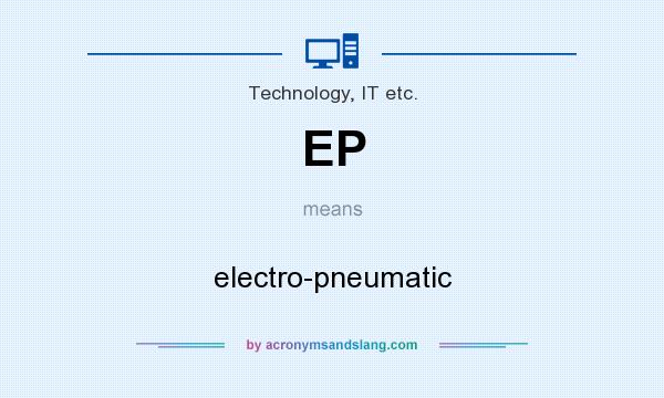 What does EP mean? It stands for electro-pneumatic