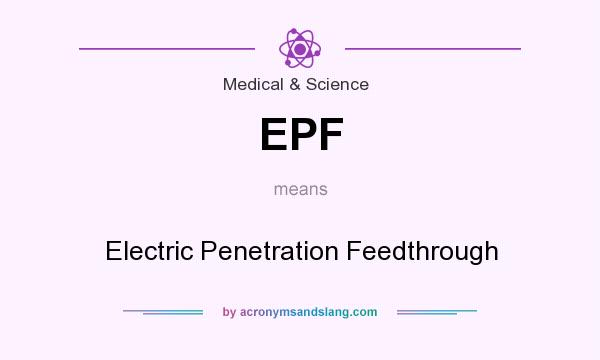 What does EPF mean? It stands for Electric Penetration Feedthrough