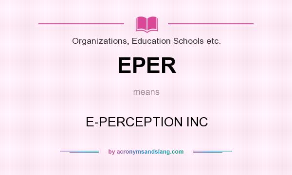 What does EPER mean? It stands for E-PERCEPTION INC