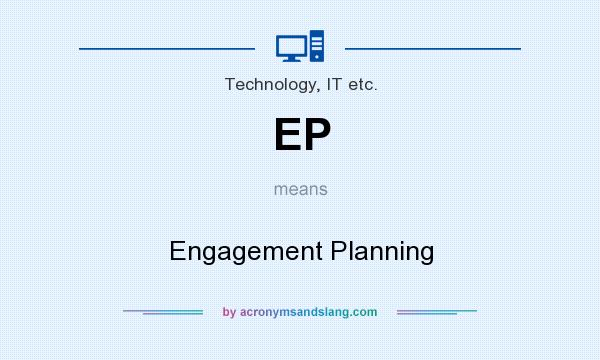 What does EP mean? It stands for Engagement Planning