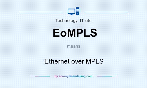 What does EoMPLS mean? It stands for Ethernet over MPLS