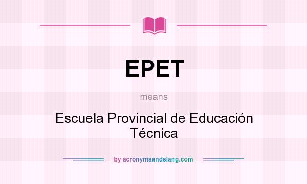 What does EPET mean? It stands for Escuela Provincial de Educación Técnica