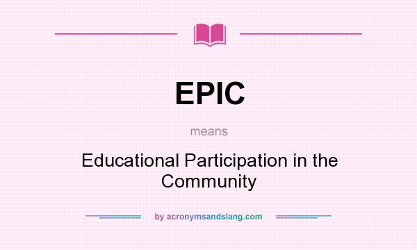 What does EPIC mean? It stands for Educational Participation in the Community