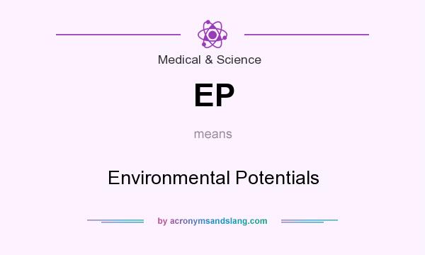 What does EP mean? It stands for Environmental Potentials