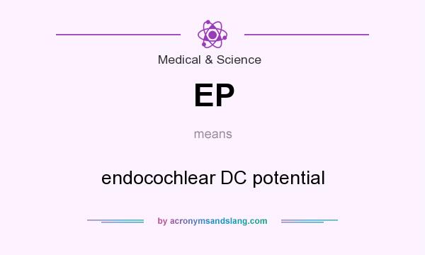 What does EP mean? It stands for endocochlear DC potential