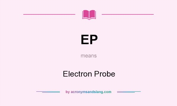 What does EP mean? It stands for Electron Probe