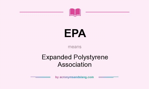 What does EPA mean? It stands for Expanded Polystyrene Association