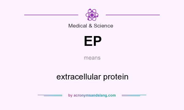 What does EP mean? It stands for extracellular protein