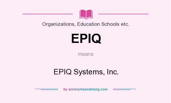 What does EPIQ mean? It stands for EPIQ Systems, Inc.