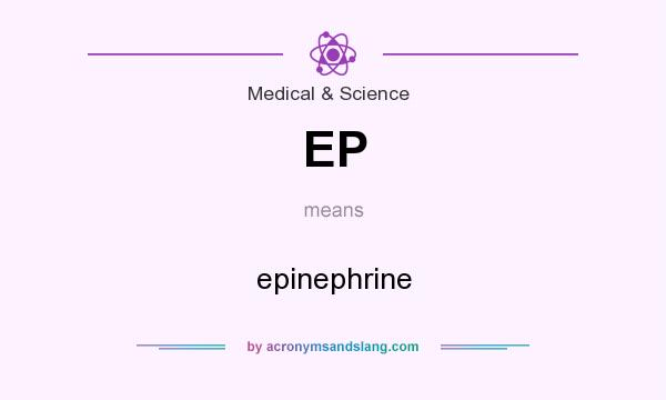 What does EP mean? It stands for epinephrine