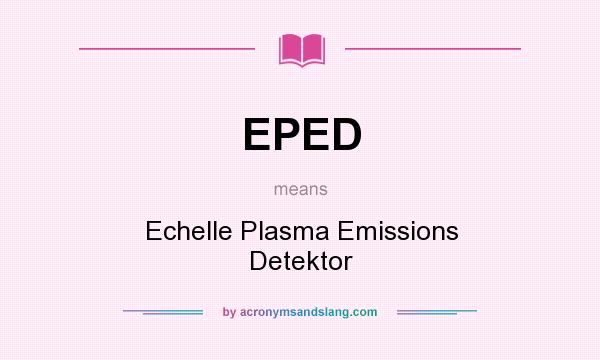 What does EPED mean? It stands for Echelle Plasma Emissions Detektor