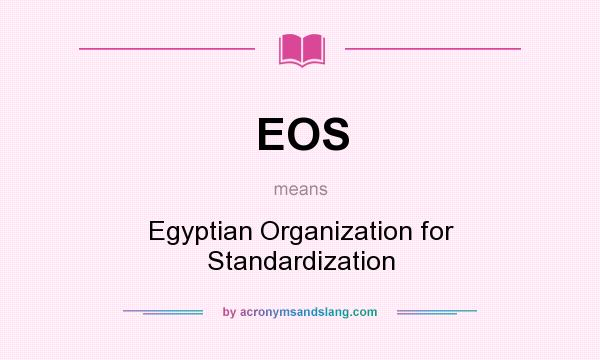 What does EOS mean? It stands for Egyptian Organization for Standardization