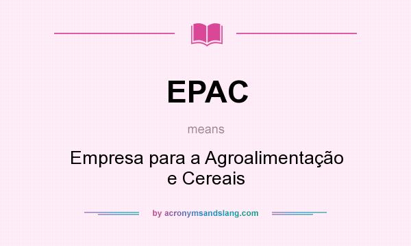 What does EPAC mean? It stands for Empresa para a Agroalimentação e Cereais