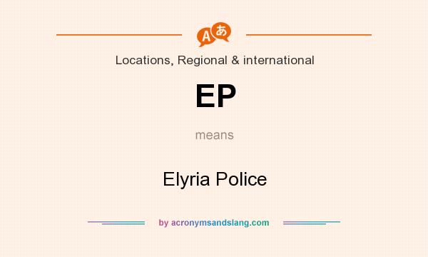 What does EP mean? It stands for Elyria Police