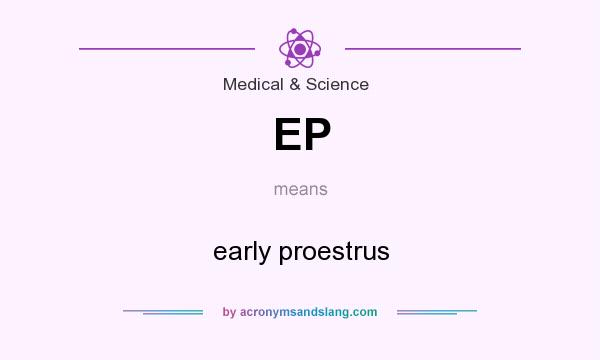 What does EP mean? It stands for early proestrus