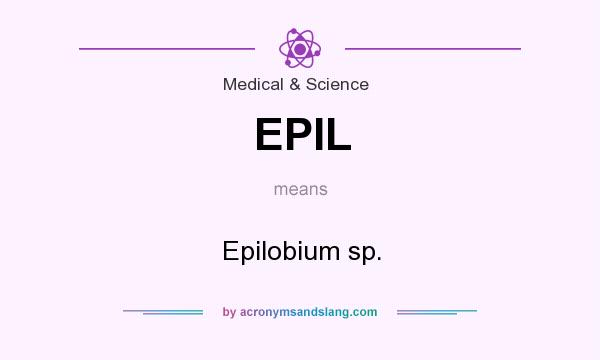 What does EPIL mean? It stands for Epilobium sp.