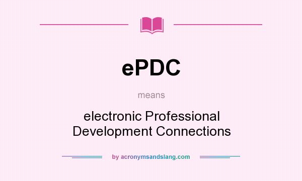 What does ePDC mean? It stands for electronic Professional Development Connections