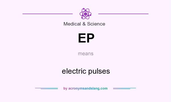 What does EP mean? It stands for electric pulses
