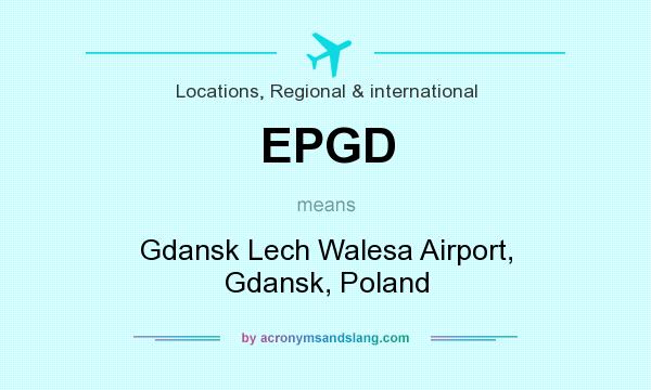 What does EPGD mean? It stands for Gdansk Lech Walesa Airport, Gdansk, Poland