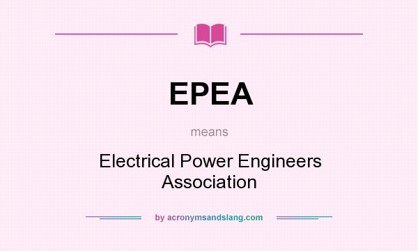 What does EPEA mean? It stands for Electrical Power Engineers Association