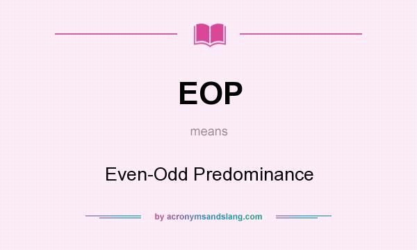 What does EOP mean? It stands for Even-Odd Predominance