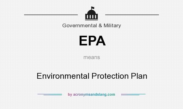 What does EPA mean? It stands for Environmental Protection Plan