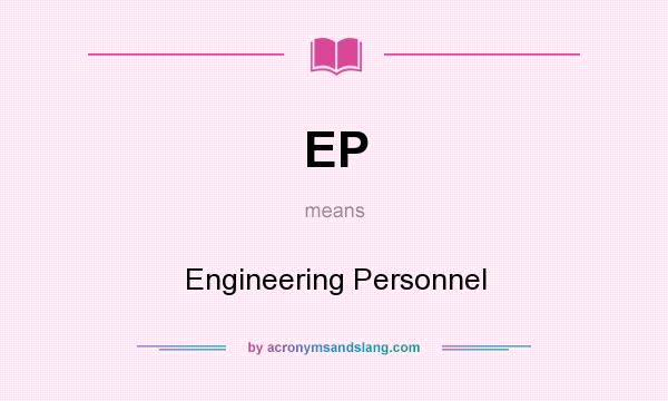What does EP mean? It stands for Engineering Personnel