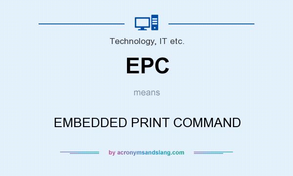 What does EPC mean? It stands for EMBEDDED PRINT COMMAND