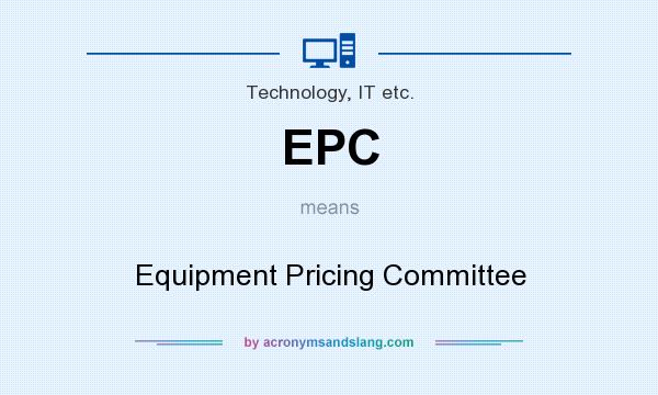 What does EPC mean? It stands for Equipment Pricing Committee