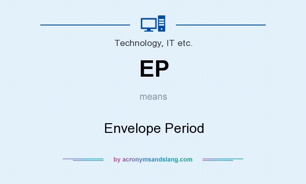 What does EP mean? It stands for Envelope Period