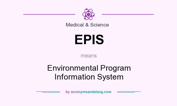 What does EPIS mean? It stands for Environmental Program Information System