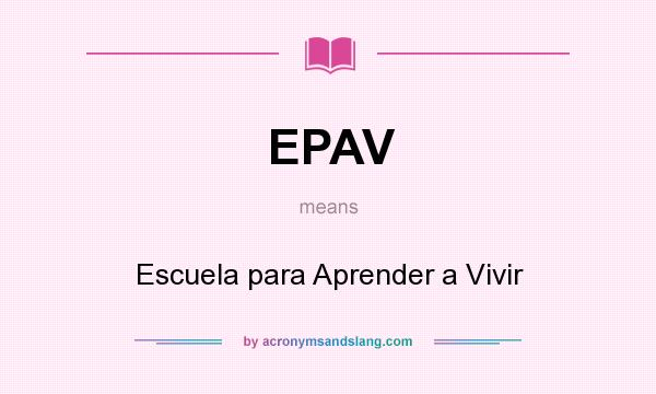 What does EPAV mean? It stands for Escuela para Aprender a Vivir