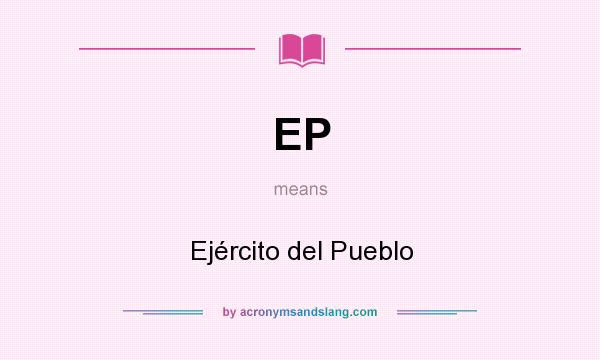 What does EP mean? It stands for Ejército del Pueblo
