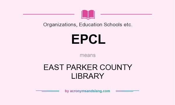 What does EPCL mean? It stands for EAST PARKER COUNTY LIBRARY