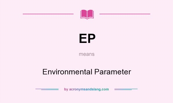 What does EP mean? It stands for Environmental Parameter
