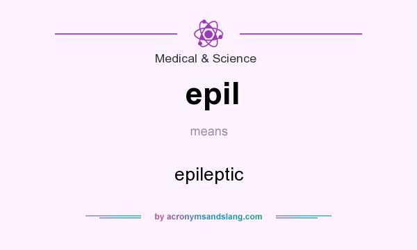 What does epil mean? It stands for epileptic