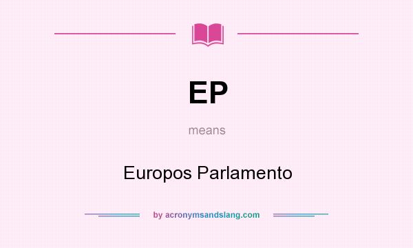 What does EP mean? It stands for Europos Parlamento