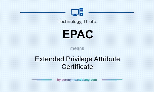 What does EPAC mean? It stands for Extended Privilege Attribute Certificate